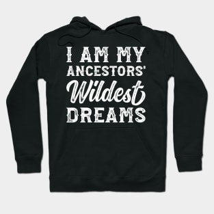 I Am My Ancestors' Wildest Dreams' Hoodie